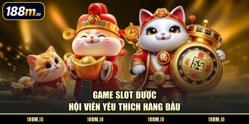 Game slot được hội viên yêu thích hàng đầu
