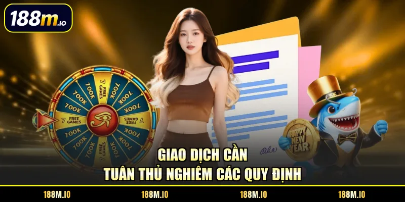 Giao dịch cần tuân thủ nghiêm các quy định