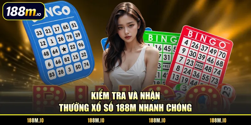 Kiểm tra và nhận thưởng xổ số 188M nhanh chóng