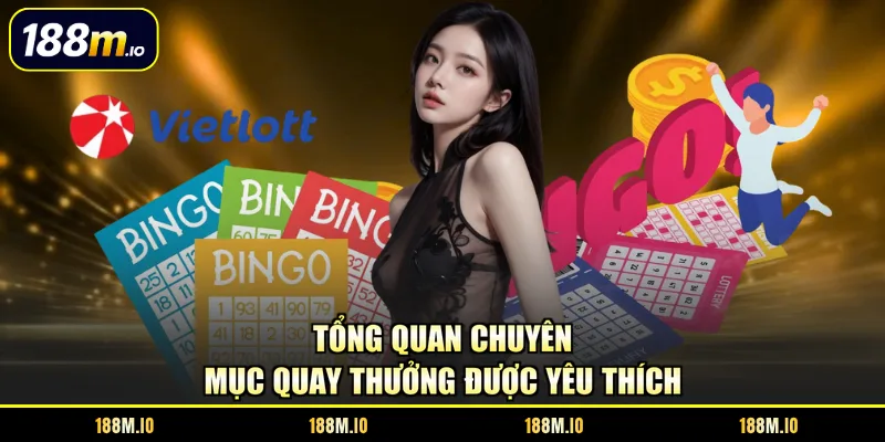 Tổng quan chuyên mục quay thưởng được yêu thích